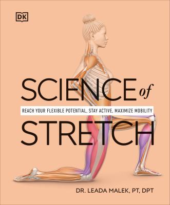 Science of stretch : reach your flexible potential, stay active, maximize mobility /