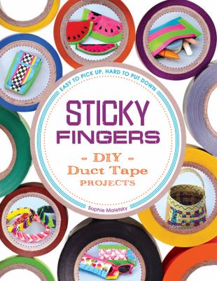 Sticky fingers : DIY duct tape projects /