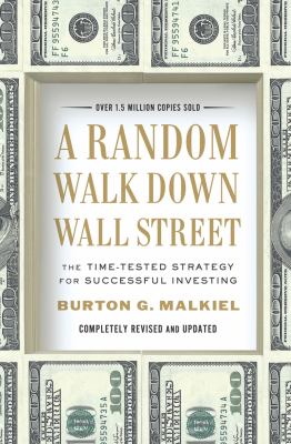 A random walk down Wall Street : the time-tested strategy for successful investing /