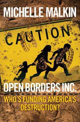 Open Borders Inc. : who's funding America's destruction? /