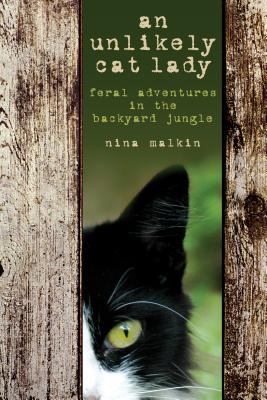 An unlikely cat lady : feral adventures in the backyard jungle /