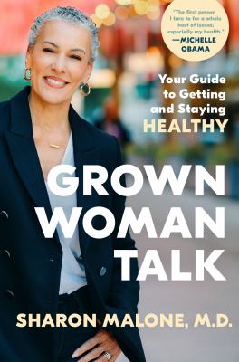 Grown woman talk : your guide to getting and staying healthy /