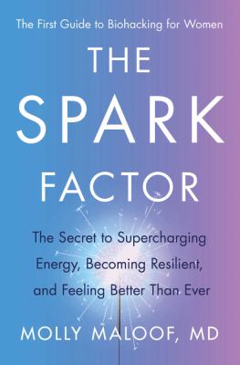 The spark factor : the secret to supercharging energy, becoming resilient, and feeling better than ever /