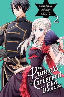 The princess of convenient plot devices. 2 /Kazusa Yoneda ; original story, Mamecyoro ; character design, Mitsuya Fuji ; translation, Sarah Moon ; lettering, Phil Christie.