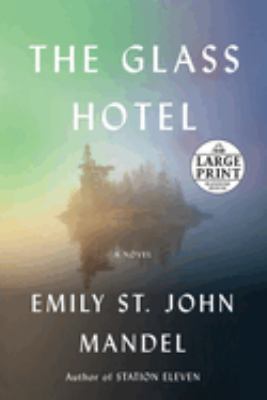 The glass hotel [large type] : a novel /