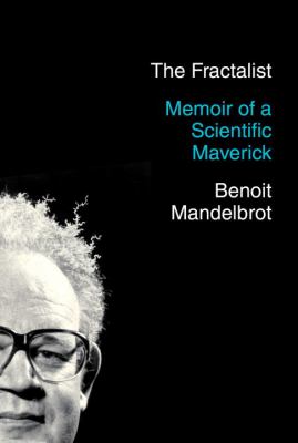 The fractalist : memoir of a scientific maverick /