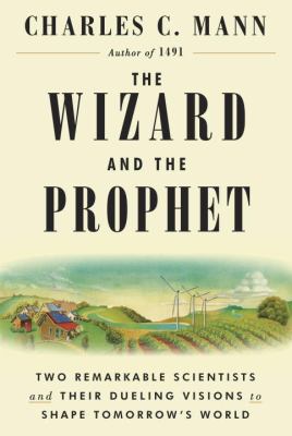 The wizard and the prophet : two remarkable scientists and their dueling visions of tomorrow's world /