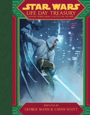 Star Wars. Life day treasury : holiday stories from a galaxy far, far away /