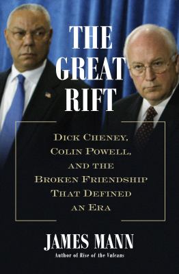The great rift : Dick Cheney, Colin Powell, and the broken friendship that defined an era /