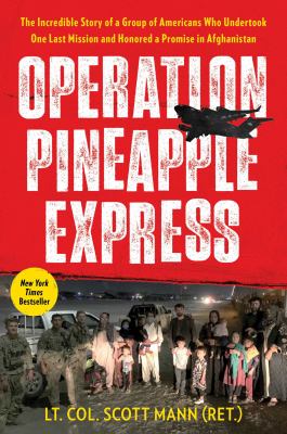 Operation Pineapple Express : the incredible story of a group of Americans who undertook one last mission and honored a promise in Afghanistan /