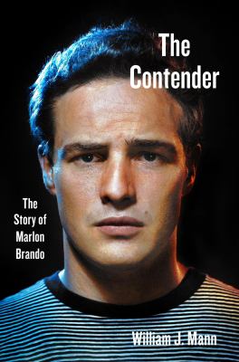 The contender : the story of Marlon Brando /