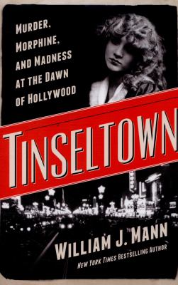 Tinseltown : murder, morphine, and madness at the dawn of Hollywood /