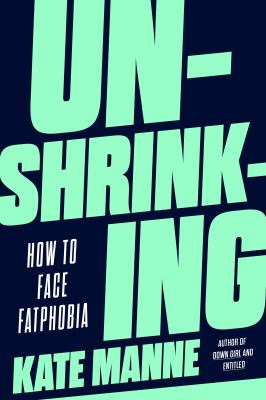 Unshrinking : how to face fatphobia /