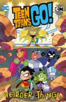 Teen Titans go! : weirder things /