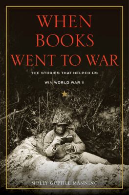 When books went to war : the stories that helped us win World War II /