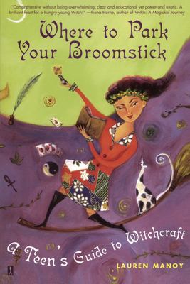 Where to park your broomstick : a teen's guide to witchcraft /