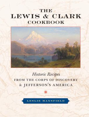 The Lewis & Clark cookbook : historic recipes from the Corps of Discovery & Jefferson's America /