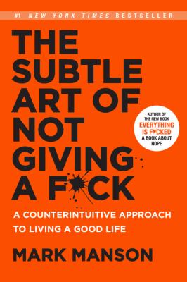 The subtle art of not giving a fu*k : a counterintuitive approach to living a good life /