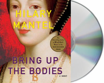 Bring up the bodies [compact disc, unabridged] : a novel /