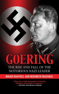 Goering : the rise and fall of the notorious Nazi leader /