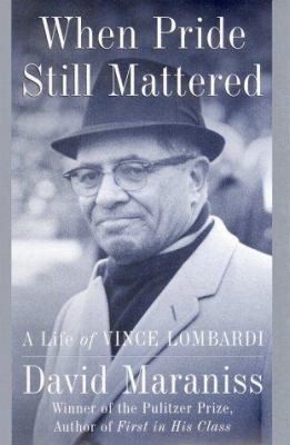 When pride still mattered : a life of Vince Lombardi /