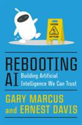 Rebooting AI : building artificial intelligence we can trust /