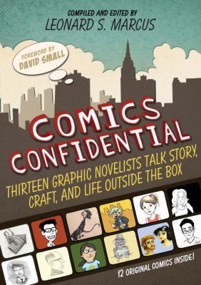 Comics confidential : thirteen graphic novelists talk story, craft, and life outside the box /