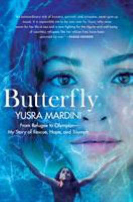 Butterfly : from refugee to Olympian, my story of rescue, hope, and triumph /
