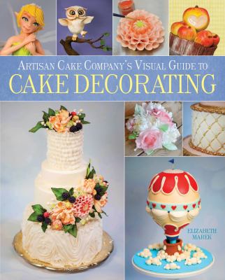 The Artisan Cake Company's visual guide to cake decorating /