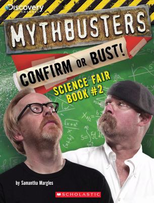 MythBusters science fair book : confirm or bust / 2.