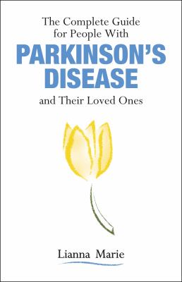 The complete guide for people with Parkinson's disease and their loved ones /