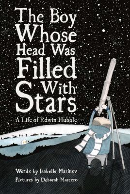 The boy whose head was filled with stars : a life of Edwin Hubble /