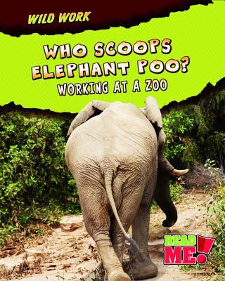 Who scoops elephant poo? : working at a zoo /