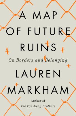 A map of future ruins : on borders and belonging /