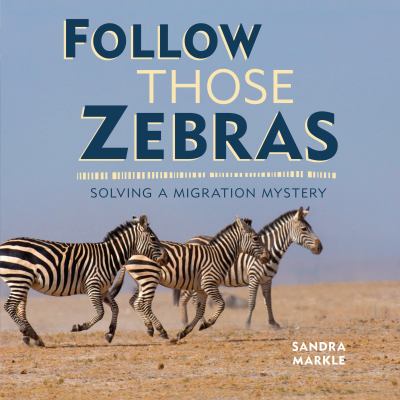 Follow those zebras : solving a migration mystery /