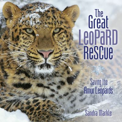 The great leopard rescue : saving the Amur leopards /