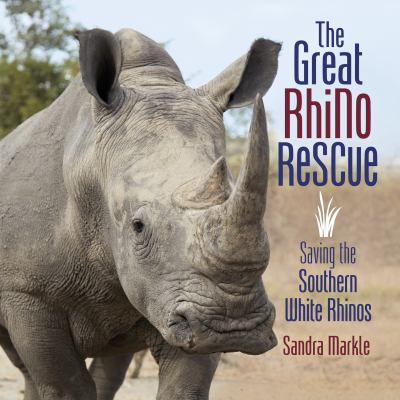 The great rhino rescue : saving the southern white rhinos /