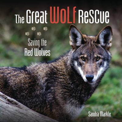 The great wolf rescue : saving the red wolves /