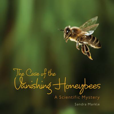 The case of the vanishing honeybees : a scientific mystery /