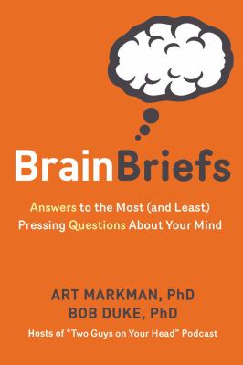 Brain briefs : answers to the most (and least) pressing questions about your mind /