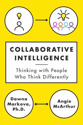 Collaborative intelligence : thinking with people who think differently /