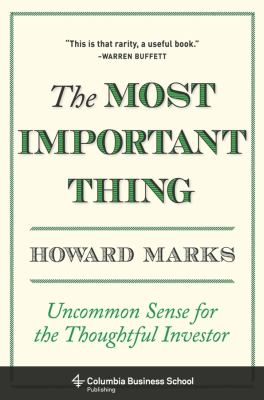 The most important thing : uncommon sense for the thoughtful investor /