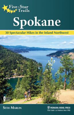 Five-star trails, Spokane : 30 spectacular hikes in the inland Northwest /