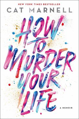 How to murder your life : a memoir /