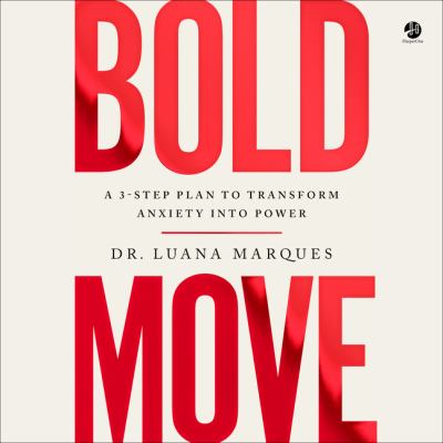 Bold move [eaudiobook] : A 3-step plan to transform anxiety into power.