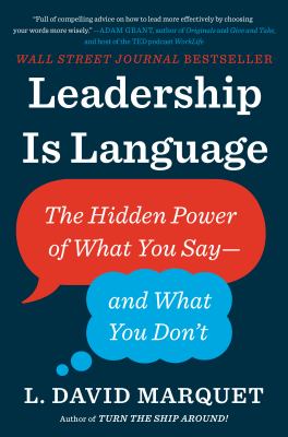 Leadership is language : the hidden power of what you say, and what you don't /