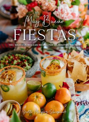 Muy bueno fiestas : 100+ delicious Mexican recipes for celebrating the year /