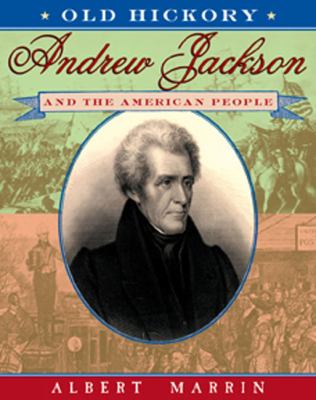 Old Hickory : Andrew Jackson and the American people /