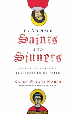 Vintage saints and sinners : 25 Christians who transformed my faith /