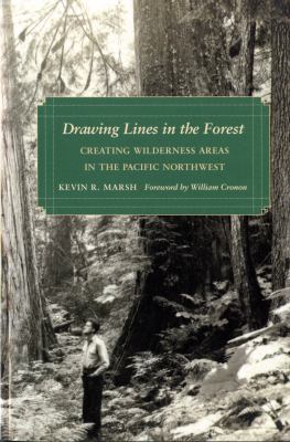 Drawing lines in the forest : creating wilderness areas in the Pacific Northwest /